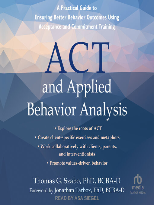Title details for ACT and Applied Behavior Analysis by Thomas G. Szabo, PhD, BCBA-D - Available